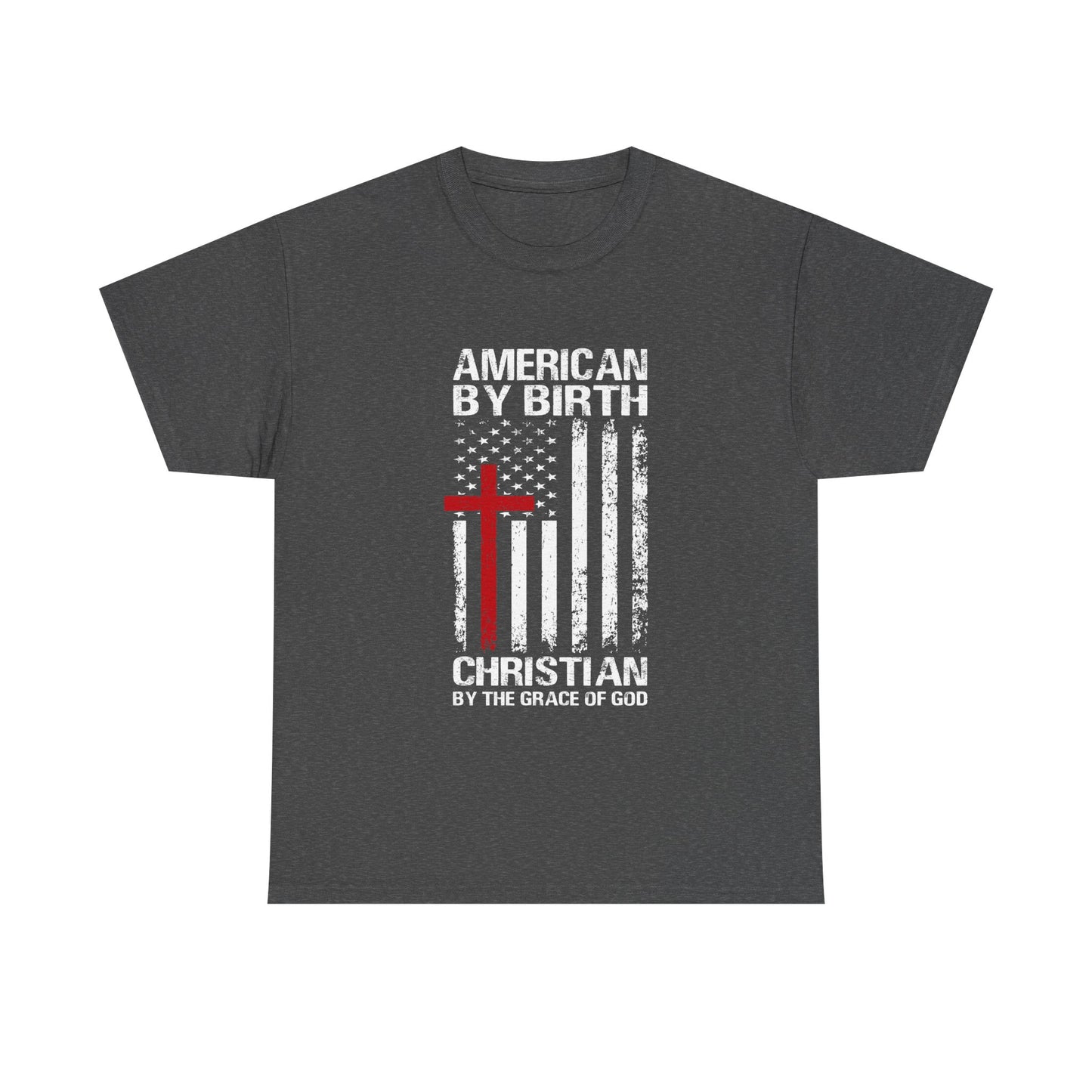 American by Birth Christian by the Grace of God T-Shirt – Patriotic Faith Tee